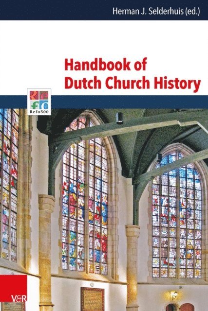 Herman J. Selderhuis - Handbook of Dutch Church History, E-bok