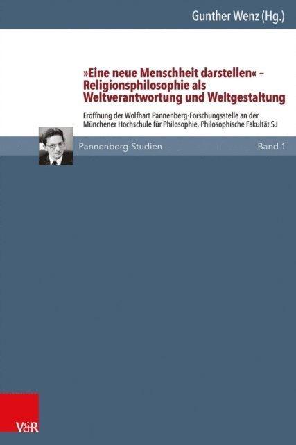 Gunther Wenz - »Eine neue Menschheit darstellen« – Religionsphilosophie als Weltverantwortung und Weltgestaltung, E-bok