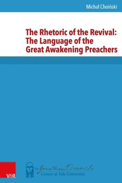 Michal Choinski - Rhetoric of the Revival: The Language of the Great Awakening Preachers, E-bok