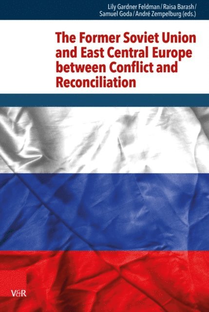 Andre Zempelburg, Samuel Goda, Raisa Barash, Lily Gardner Feldman - Former Soviet Union and East Central Europe between Conflict and Reconciliation, E-bok