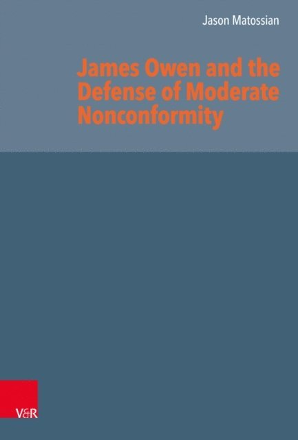 Jason Matossian - James Owen and the Defense of Moderate Nonconformity, E-bok