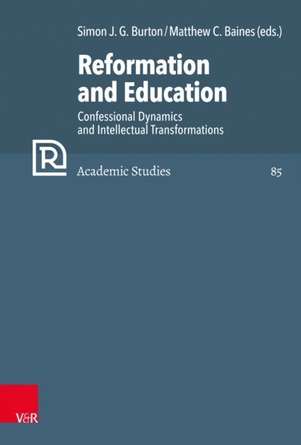 Matthew C. Baines, Simon J.G. Burton - Reformation and Education, E-bok