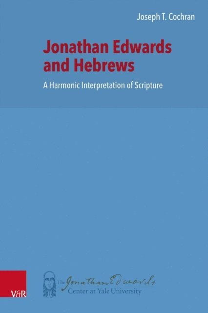 Joseph T. Cochran - Jonathan Edwards and Hebrews, E-bok