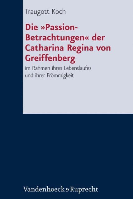 Traugott Koch - Die »Passion-Betrachtungen« der Catharina Regina von Greiffenberg, E-bok