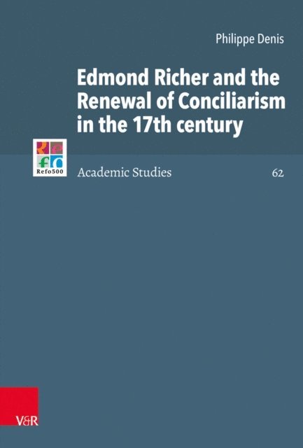 Philippe Denis - Edmond Richer and the Renewal of Conciliarism in the 17th century, E-bok
