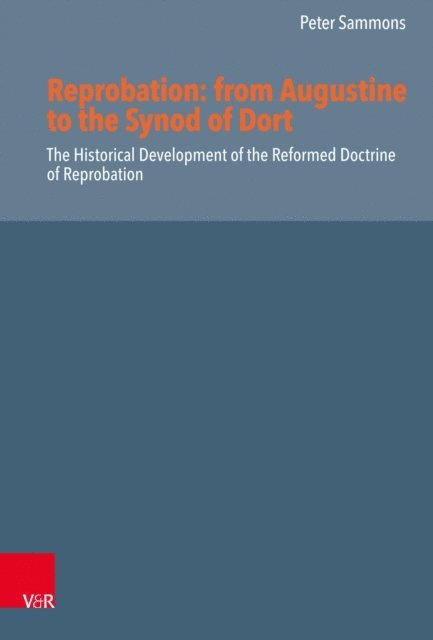 Peter Sammons - Reprobation: from Augustine to the Synod of Dort, E-bok