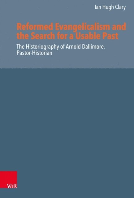 Ian Hugh Clary - Reformed Evangelicalism and the Search for a Usable Past, E-bok