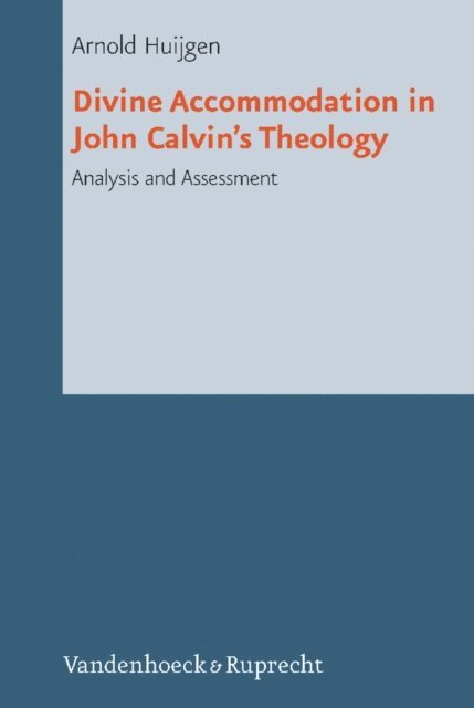Arnold Huijgen - Divine Accommodation in John Calvin's Theology, E-bok