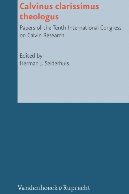 Herman J. Selderhuis - Calvinus clarissimus theologus, E-bok
