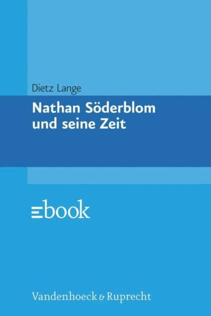 Dietz Lange - Nathan Söderblom und seine Zeit, E-bok