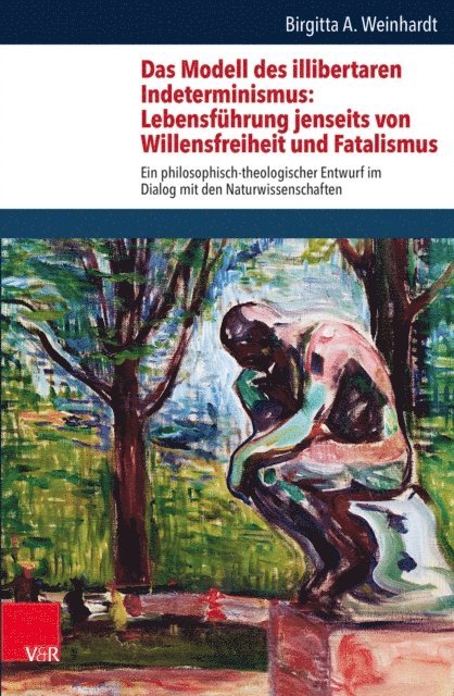 Birgitta Annette Weinhardt - Das Modell des illibertaren Indeterminismus: Lebensführung jenseits von Willensfreiheit und Fatalismus, E-bok