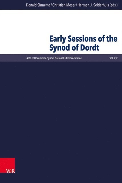 Johanna Roelevink, Herman J. Selderhuis, Christian Moser, Donald Sinnema - Early Sessions of the Synod of Dordt, E-bok