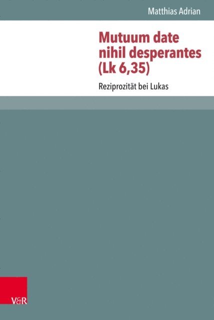 Matthias Adrian - Mutuum date nihil desperantes (Lk 6,35), E-bok