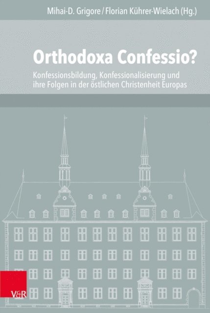 Florian Kuhrer-Wielach, Mihai-D. Grigore - Orthodoxa Confessio?, E-bok