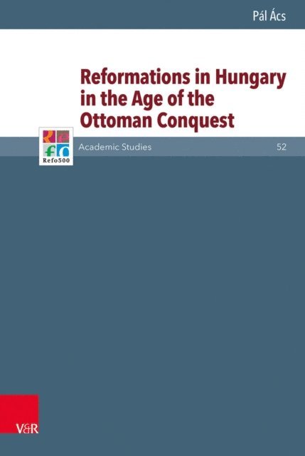 Pal Acs - Reformations in Hungary in the Age of the Ottoman Conquest, E-bok