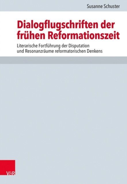 Susanne Schuster - Dialogflugschriften der frühen Reformationszeit, E-bok