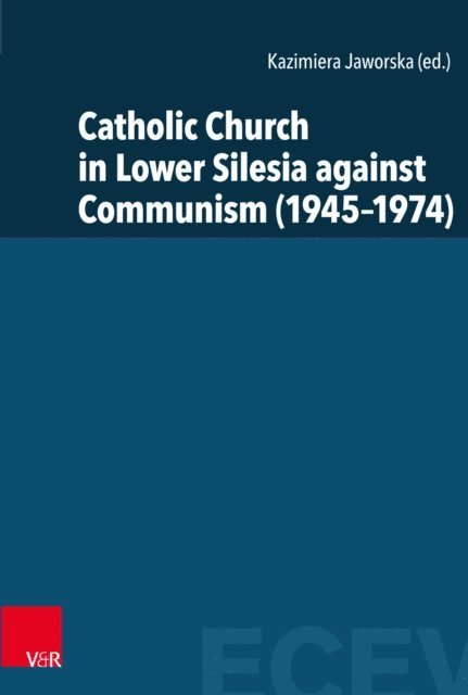 Kazimiera Jaworska - Catholic Church in Lower Silesia against Communism (1945-1974), E-bok