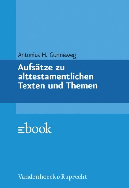 Antonius H. Gunneweg, Peter Hoffken - Aufsätze zu alttestamentlichen Texten und Themen, E-bok