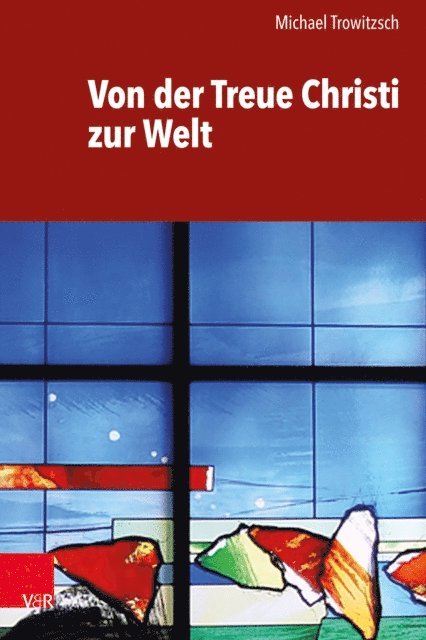 Michael Trowitzsch - Von der Treue Christi zur Welt, E-bok