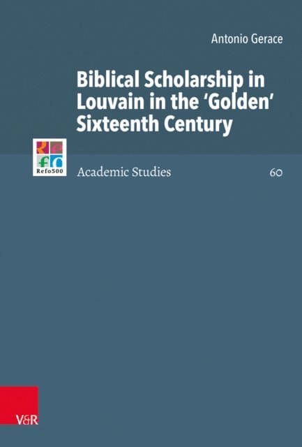Antonio Gerace - Biblical Scholarship in Louvain in the 'Golden' Sixteenth Century, E-bok