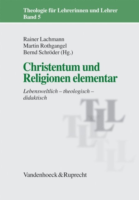 Bernd Schroder, Martin Rothgangel, Rainer Lachmann - Christentum und Religionen elementar, E-bok