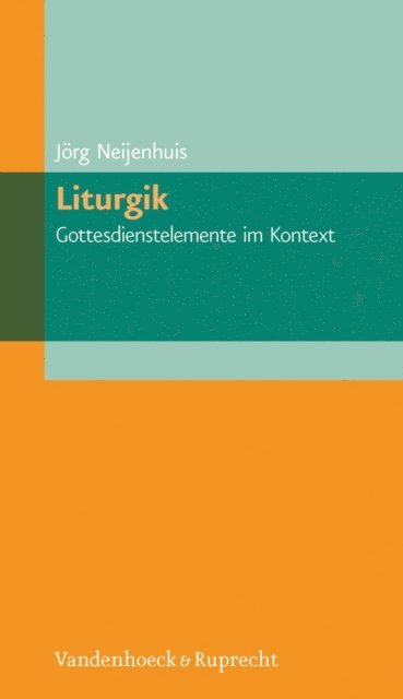 Jorg Neijenhuis - Liturgik – Gottesdienstelemente im Kontext, E-bok