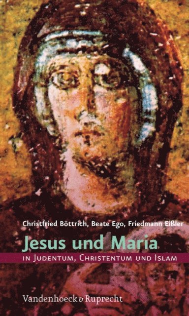 Beate Ego, Friedmann Eiler, Christfried Bottrich - Jesus und Maria in Judentum, Christentum und Islam, E-bok