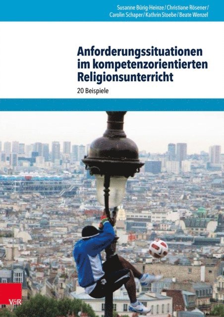 Kathrin Stoebe, Christiane Rosener, Beate Wenzel, Carolin Schaper, Susanne Burig-Heinze - Anforderungssituationen im kompetenzorientierten Religionsunterricht, E-bok