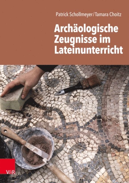 Tamara Choitz, Patrick Schollmeyer - Archäologische Zeugnisse im Lateinunterricht, E-bok