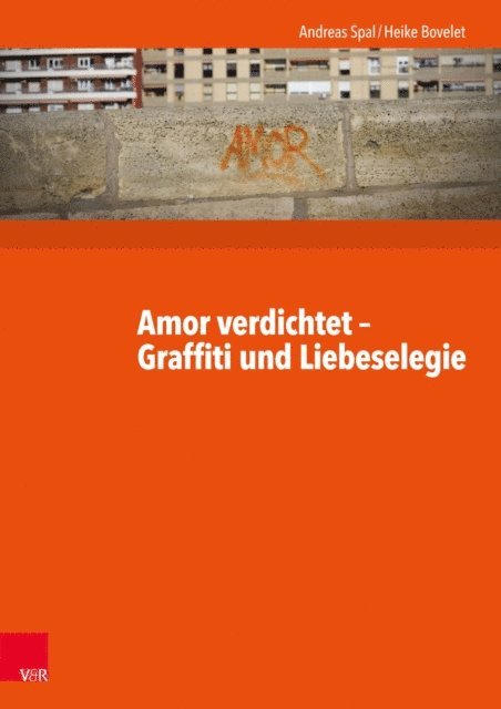 Heike Bovelet, Andreas Spal - Amor verdichtet - Graffiti und Liebeselegie, E-bok