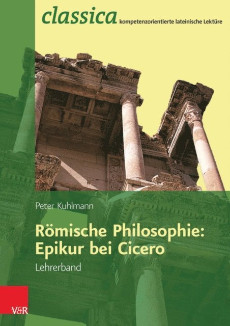 Peter Kuhlmann - Römische Philosophie: Epikur bei Cicero - Lehrerband, E-bok