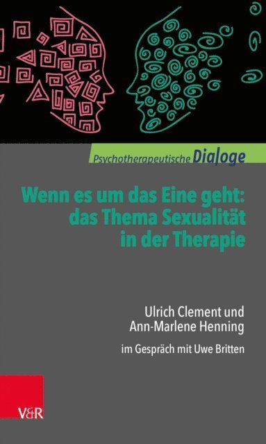 Ann-Marlene Henning, Ulrich Clement, Uwe Britten - Wenn es um das Eine geht: das Thema Sexualität in der Therapie, E-bok