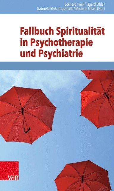 Michael Utsch, Gabriele Stotz-Ingenlath, Isgard Ohls, Eckhard Frick - Fallbuch Spiritualität in Psychotherapie und Psychiatrie, E-bok