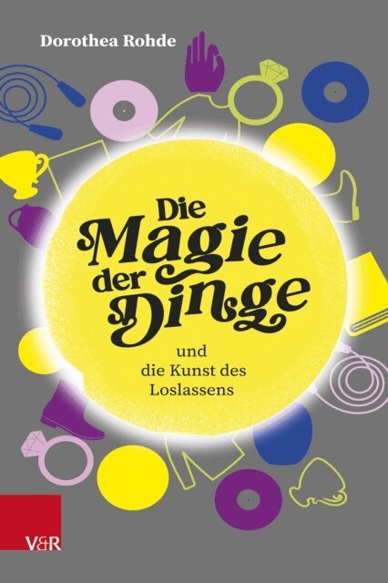 Dorothea Rohde - Die Magie der Dinge und die Kunst des Loslassens, E-bok