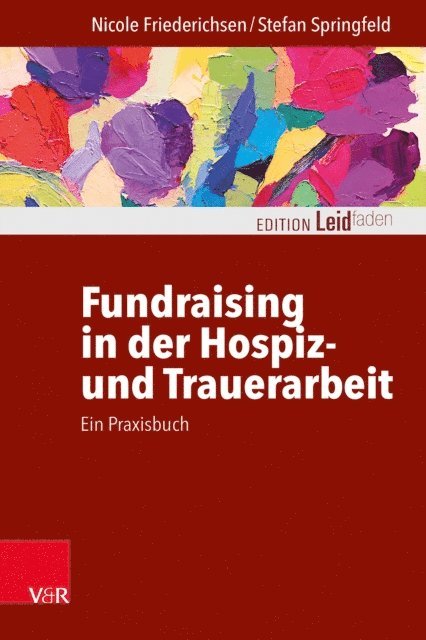 Stefan Springfeld, Nicole Friederichsen - Fundraising in der Hospiz- und Trauerarbeit – ein Praxisbuch, E-bok