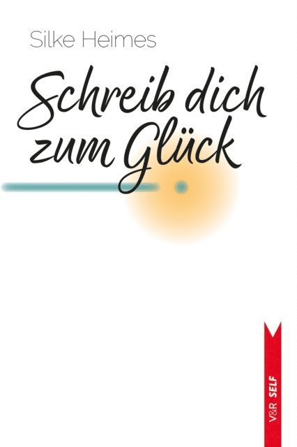 Silke Heimes - Schreib dich zum Glück, E-bok