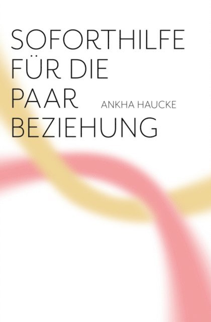 Ankha Haucke - Soforthilfe für die Paarbeziehung, E-bok