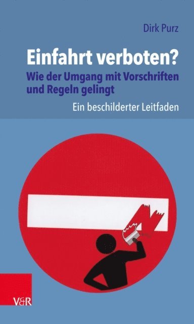 Dirk Purz - Einfahrt verboten? Wie der Umgang mit Vorschriften und Regeln gelingt, E-bok