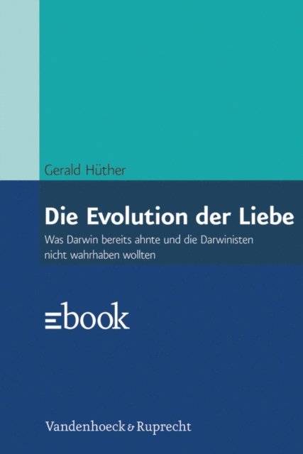 Gerald Huther - Die Evolution der Liebe, E-bok