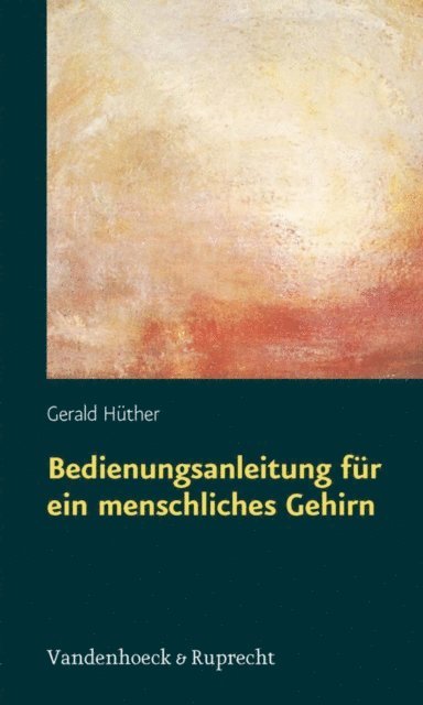 Gerald Huther - Bedienungsanleitung für ein menschliches Gehirn, E-bok