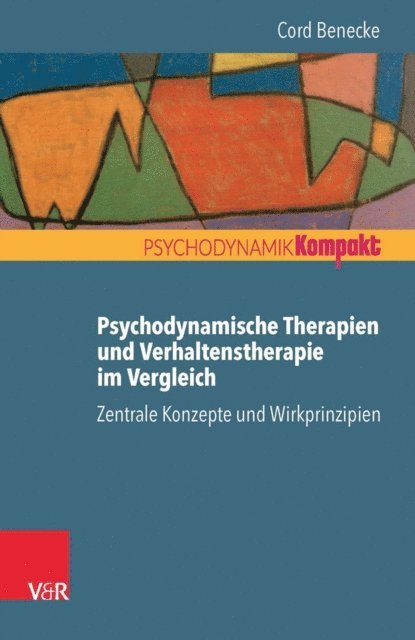 Cord Benecke - Psychodynamische Therapien und Verhaltenstherapie im Vergleich: Zentrale Konzepte und Wirkprinzipien, E-bok