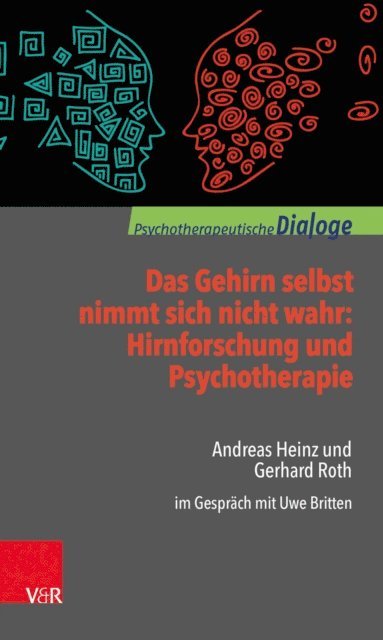 Gerhard Roth, Andreas Heinz, Uwe Britten - Das Gehirn selbst nimmt sich nicht wahr: Hirnforschung und Psychotherapie, E-bok