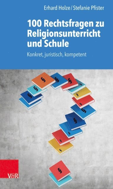 Stefanie Pfister, Erhard Holze - 100 Rechtsfragen zu Religionsunterricht und Schule, E-bok