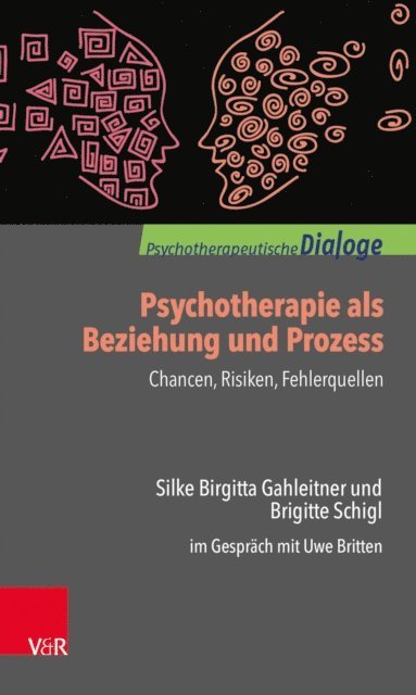 Brigitte Schigl, Silke Birgitta Gahleitner, Uwe Britten - Psychotherapie als Beziehung und Prozess: Chancen, Risiken, Fehlerquellen, E-bok