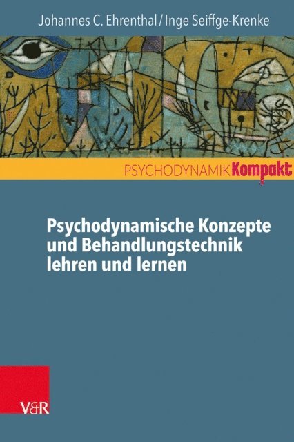 Inge Seiffge-Krenke, Johannes C. Ehrenthal - Psychodynamische Konzepte und Behandlungstechnik lehren und lernen, E-bok
