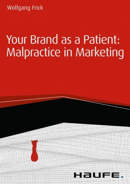 Wolfgang Frick - Your Brand as a Patient: Malpractice in Marketing, E-bok. Tillgänglighet: Lägg i varukorg