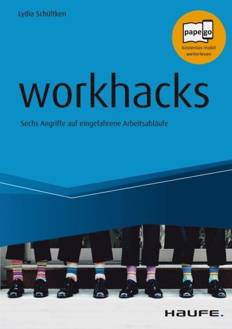 Markus Mathar, Rainer Kruschwitz, Stefan Decker, Celine Iding, Patrick Baumann, Michael Tomoff, Lydia Schultken - workhacks, E-bok