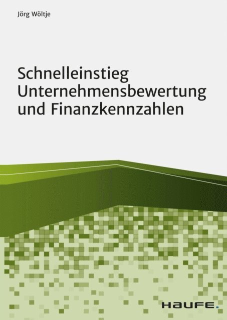Jorg Woltje - Schnelleinstieg Unternehmensbewertung und Finanzkennzahlen, E-bok