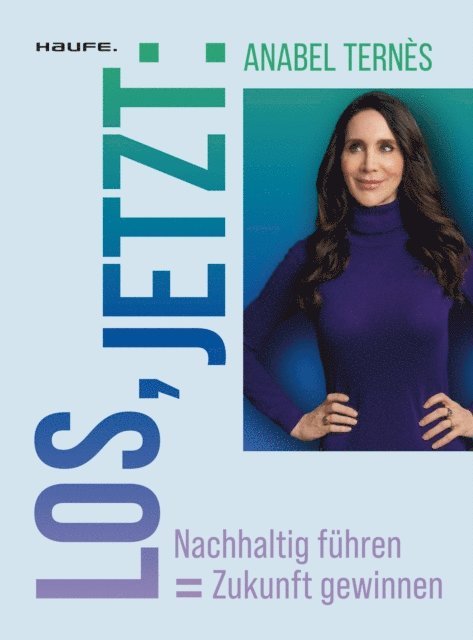 Anabel Ternes - Los, jetzt: Nachhaltig führen = Zukunft gewinnen, E-bok