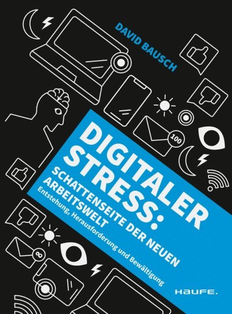 David Bausch - Digitaler Stress: Schattenseite der neuen Arbeitswelt, E-bok